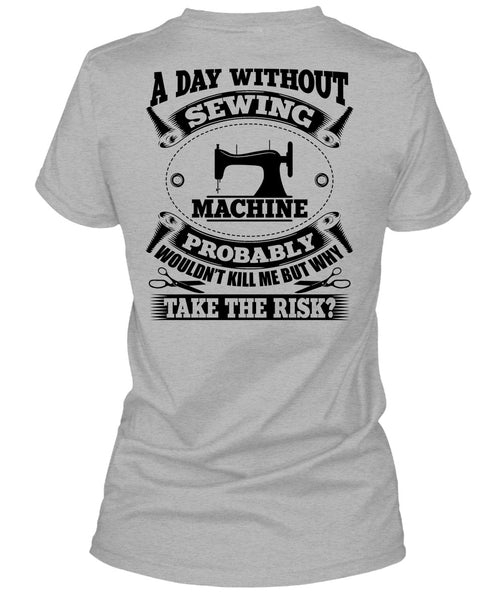 A Day Without Sewing Machine T Shirt, My Job T Shirt