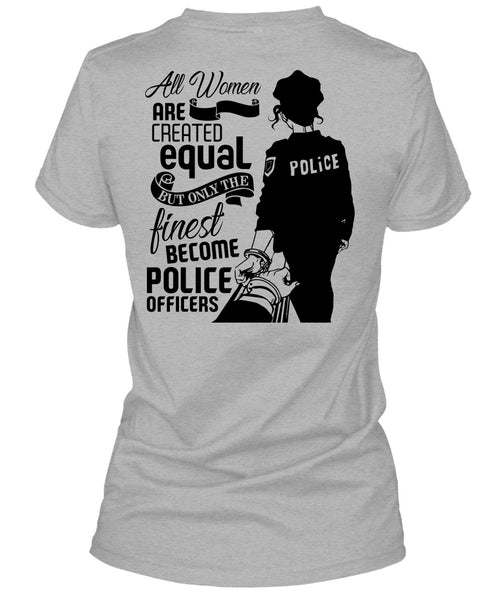 All Women Are Created Equal T Shirt, I Love Police T Shirt