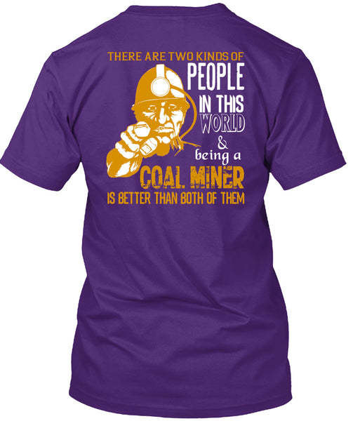 Being A Coal Miner Is Better T Shirt, People In This World T Shirt