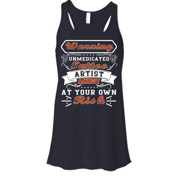 Unmedicated Tattoo Artist T Shirt, Annoy At Your Own Risk Tank Top
