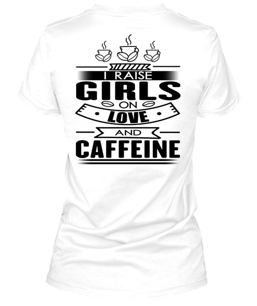 I Raise Girls On Love And Caffeine T Shirt, I Love Coffee T Shirt