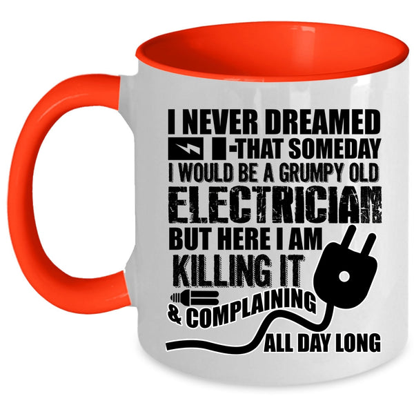 Grumpy Old Electrician Coffee Mug, I Would Be A Grumpy Old Electrician Accent Mug