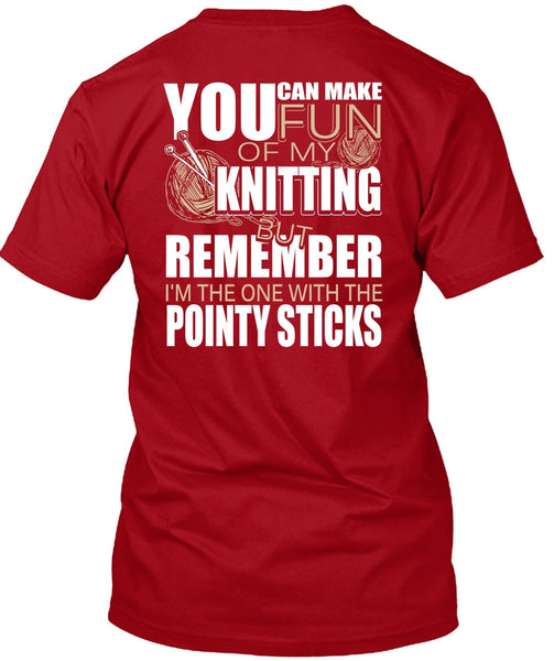 Fun Of My Knitting T Shirt, Pointy Sticks T Shirt
