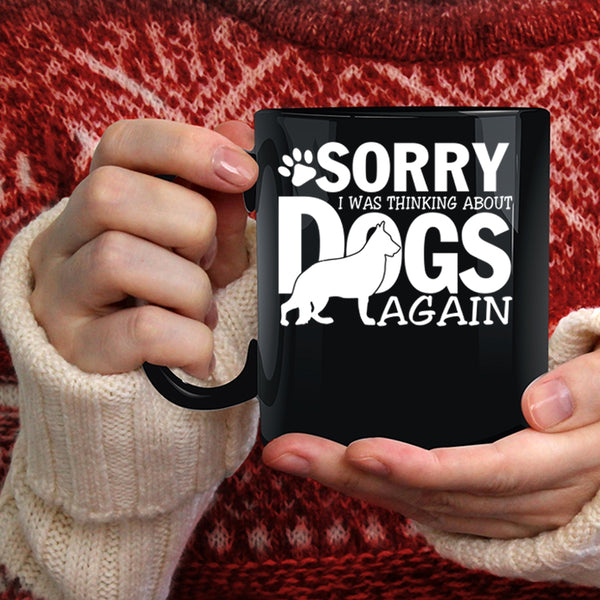 I was Thinking About Dogs Again Coffee Mug, Cool Dogs Coffee Cup