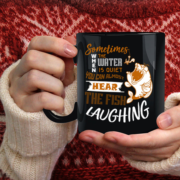 You Can Hear The Fish Laughing Coffee Mug, Funny Fishing Coffee Cup