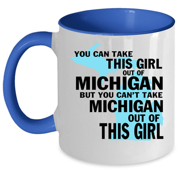 Cute Girls Coffee Mug, You Can't Take Michigan Out Of This Girl Accent Mug