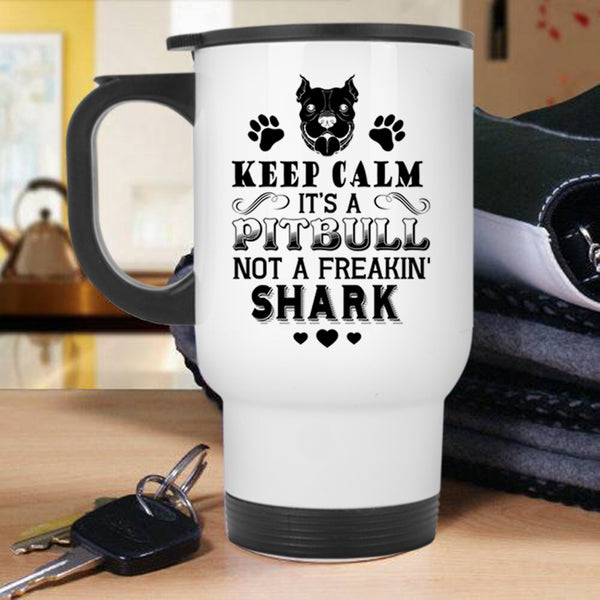 Cool Pitbulls Travel Mug, It's A Pitbull Not A Freaking Shark Mug