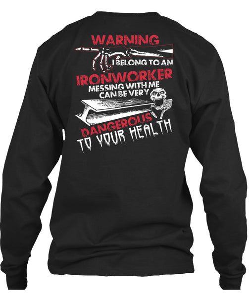 I Belong To An Ironworker T Shirt, Dangerous To Your Health T Shirt