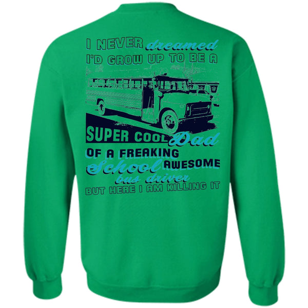 Being A Driver T Shirt, I'd Grow Up To Be A Cool Dad Sweatshirt