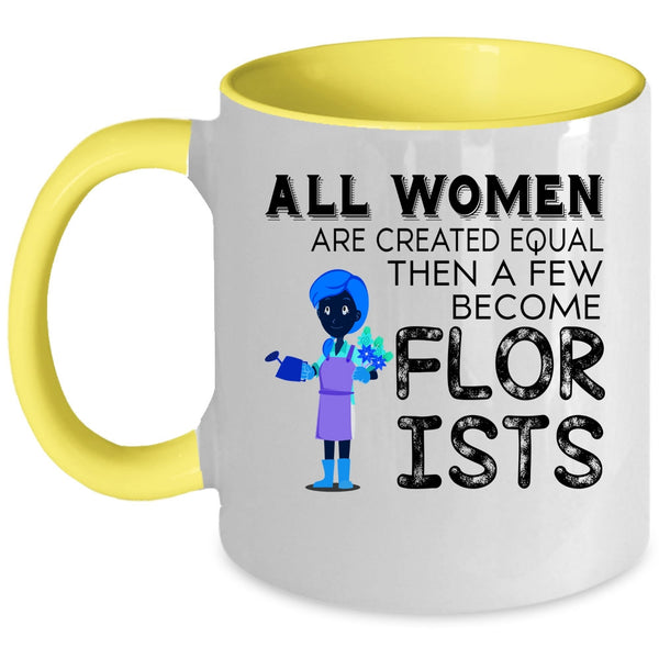 A Few Become Florists Coffee Mug, All Women Are Created Equal Accent Mug