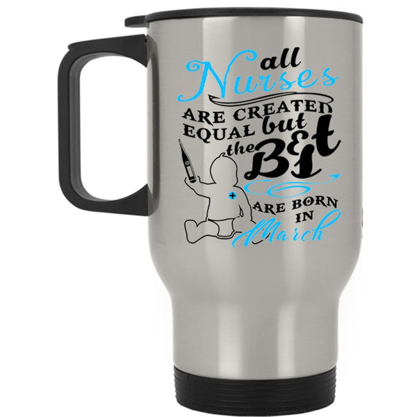 March Travel Mug, The Best Nurses Are Born In March Mug