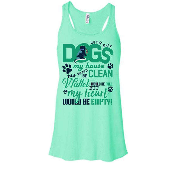 Without My Dogs My House Clean T Shirt, Coolest Dog Lover T Shirt, Awesome t-shirts