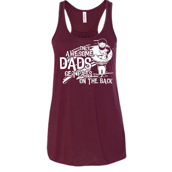 Only Awesome Dad T Shirt, Dad Get Pats On The Back Tank Top