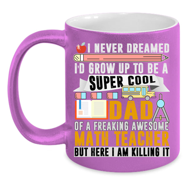 I'd Grow Up To Be A Dad Of A Math Teacher Coffee Mug, Funny Papa Coffee Cup