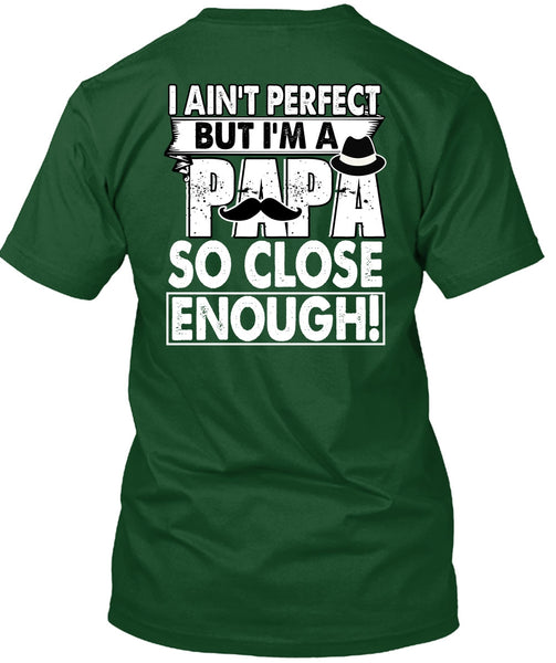 I'm A Papa So Close Enough T Shirt, Being A Dad T Shirt