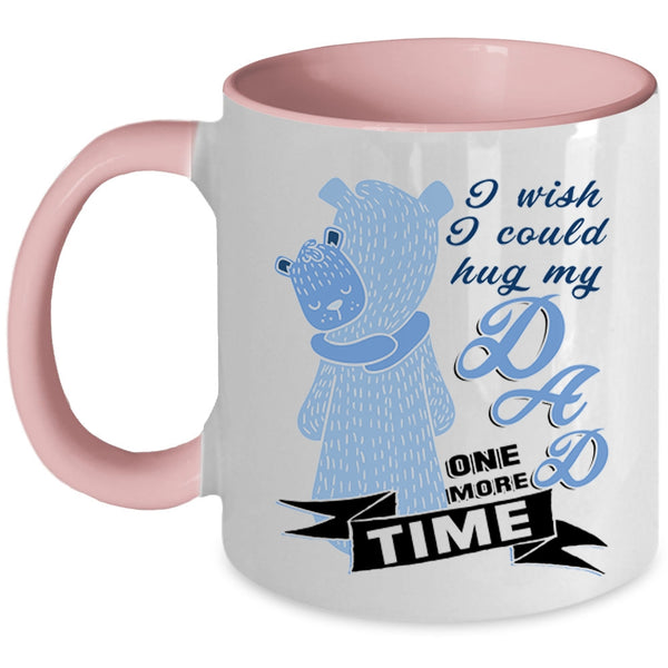 Gift For My Kids Coffee Mug, I Wish I Could Hug My Dad One More Time Accent Mug