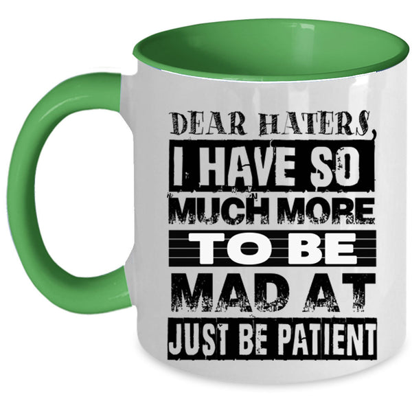 Just Be Patient Coffee Mug, Dear Haters Accent Mug