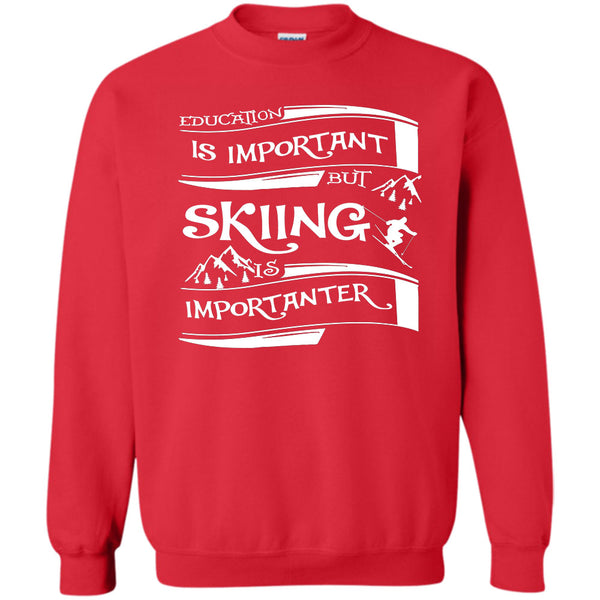Education Is Important But Skiing Is Importanter T Shirt, Coolest Skiing Sweatshirt