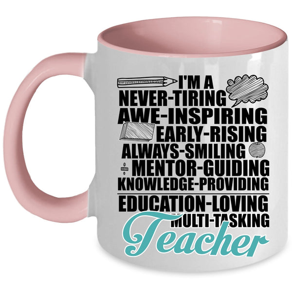 Never Tiring Always Smiling Coffee Mug, I'm A Teacher Accent Mug