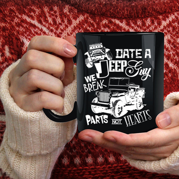 Date A Jeep Guy Coffee Mug, We Break Parts Not Hearts Coffee Cup