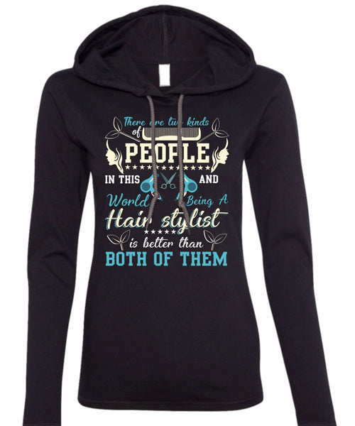 Being A Hair Stylist T Shirt, There Are Two Kinds Of People T Shirt (Anvil Ladies Ringspun Hooded)