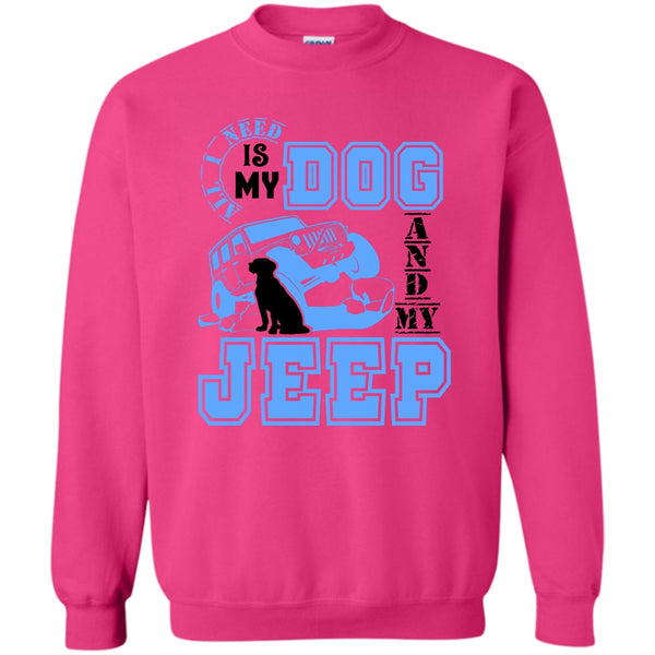 I Love My Jeep And Dog T Shirt, All I Need Is My Dog Sweatshirt