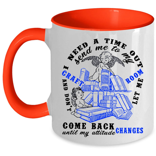 Funny Coffee Mug, I Need A Time Out Send me To My Craft Room Accent Mug