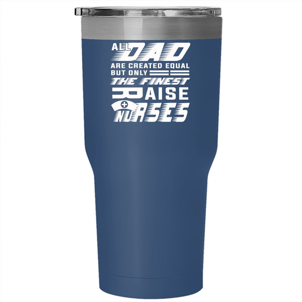 The Finest Dad Raise Nurses Tumbler 30 oz Stainless Steel, Cool Nurses Travel Mug