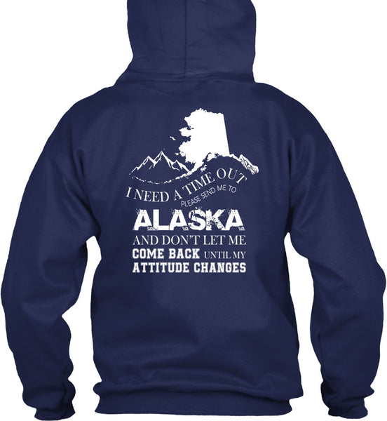 I Need A Timeout Please Send Me To Alaska T Shirt, Don't Let Me Come Back T Shirt