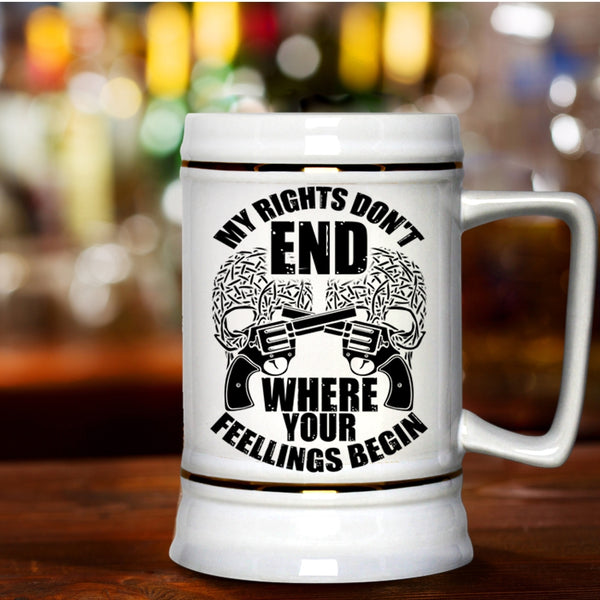 Funny Beer Stein 22oz, My Rights Don't End Where Your Fellings Begins Beer Mug