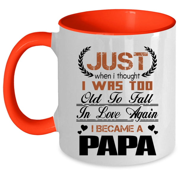 I Became A Papa Coffee Mug, I Was Too Old To Fall In Love Again Accent Mug