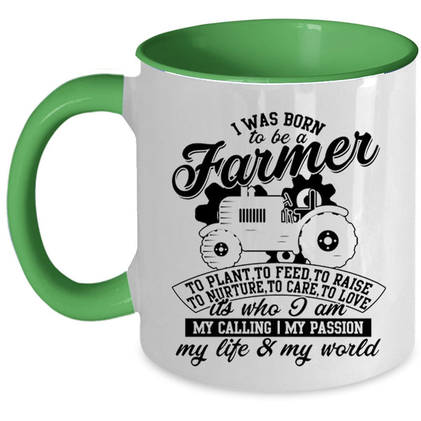 I Am My Life And My World Coffee Mug, I Was Born To Be A Farmer Accent Mug