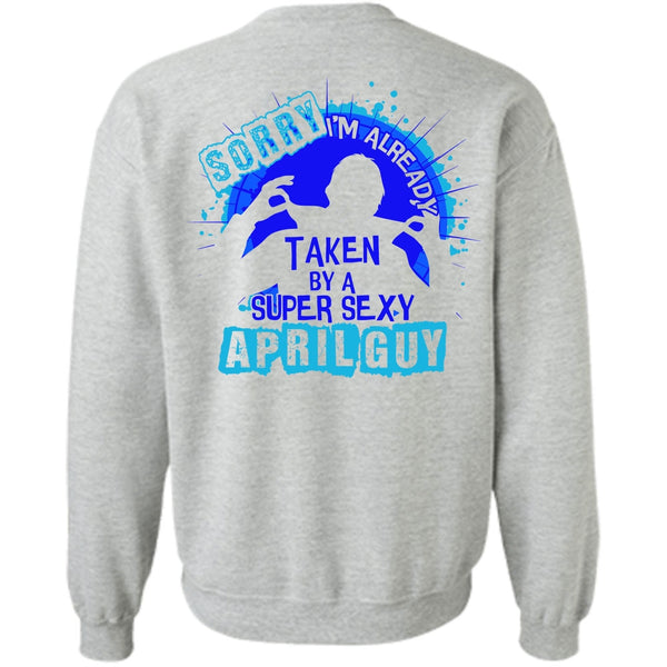I Love Boyfriend T Shirt, I'm Already Taken By An April Guy Sweatshirt