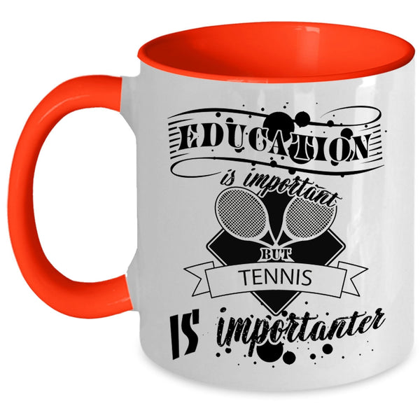 Education Is Important But Tennis Is Importanter Mug, Sport Cup