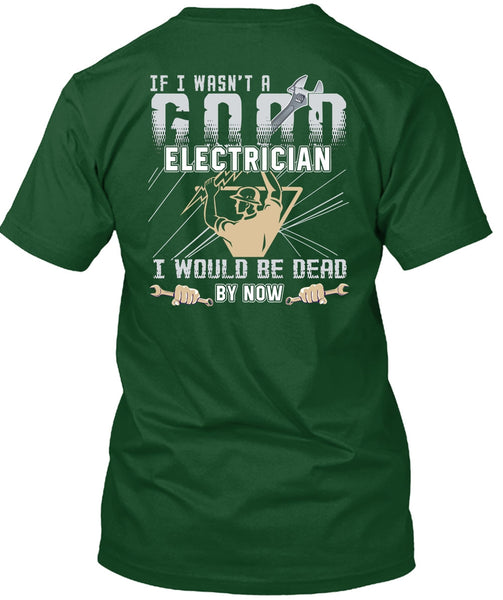I Wasn't A Good Electrician T Shirt, Being An Electrician T Shirt