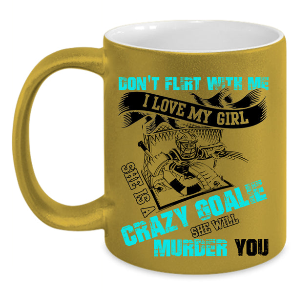 She Is A Crazy Goalie Coffee Mug, I Love My Girl Accent Mug