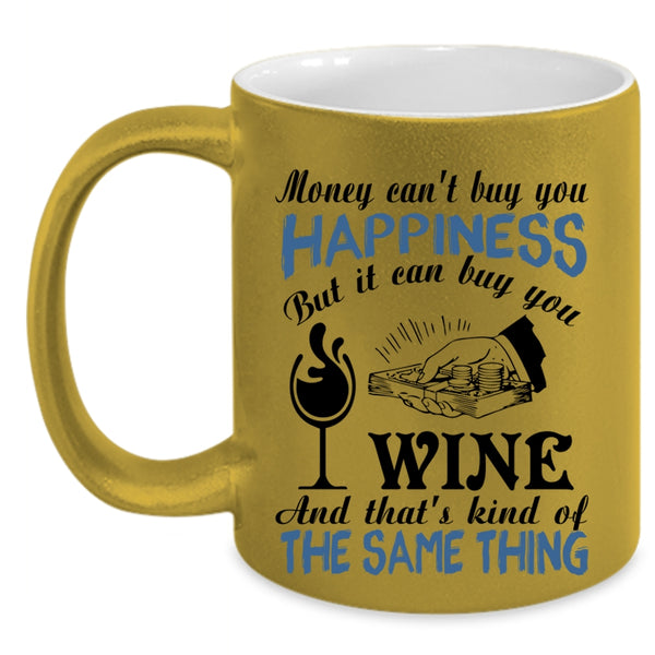 It Can Buy You Wine Coffee Mug, Money Can't Buy You Happiness Accent Mug
