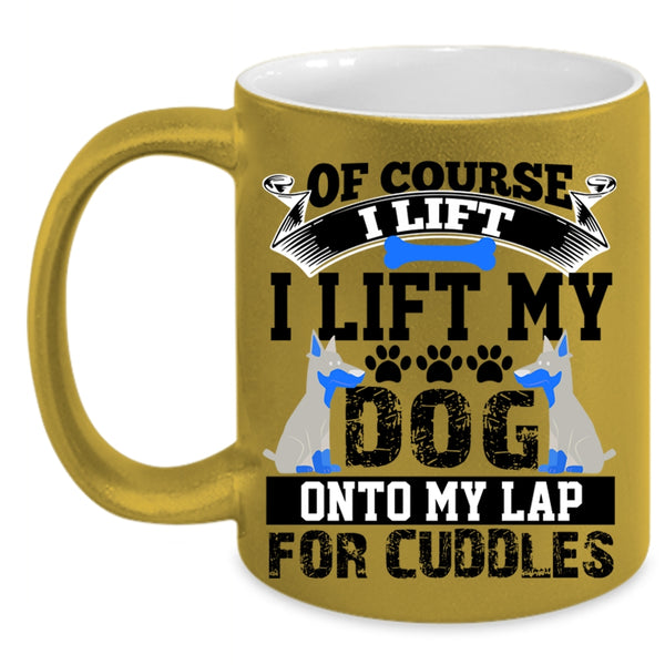 Gift For Dog Lovers Coffee Mug, I Lift My Dog Onto My Lap Accent Mug