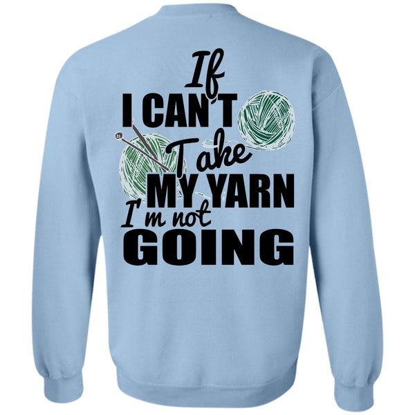 I Love Knitter T Shirt, If I Can't Take My Yarn Sweatshirt