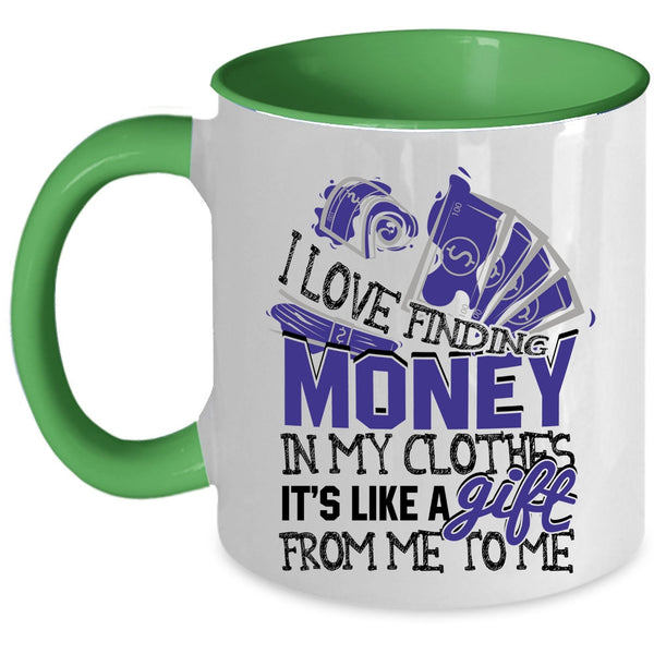 It's Like A Gift From Me Coffee Mug, I Love Finding Money In My Clothes Accent Mug