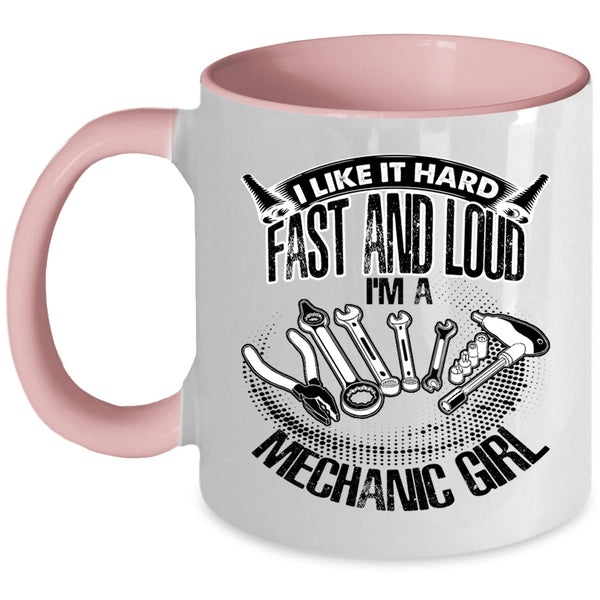 I'm A Mechanic Girl Coffee Mug, I Like It Hard Fast And Loud Accent Mug