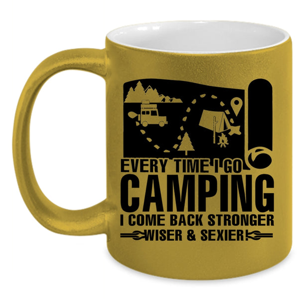 I Come Back Stronger Coffee Mug, Every Time I Go Camping Accent Mug