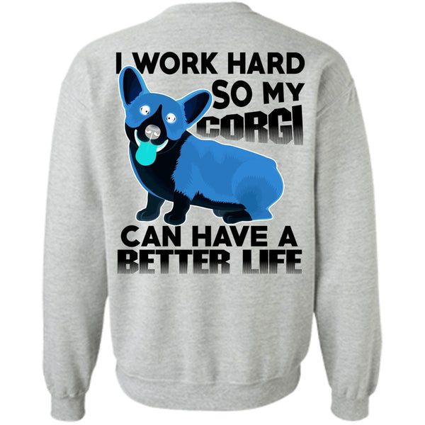 I Love My Dog T Shirt, My Corgi Can Have A Better Life Sweatshirt