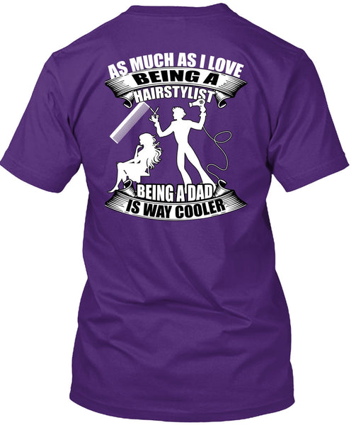 Being A Hair Stylist T Shirt, Being A Dad T Shirt