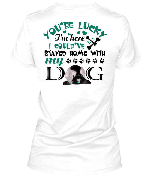 I Could've Stayed Home With My Dog T Shirt, My Love T Shirt