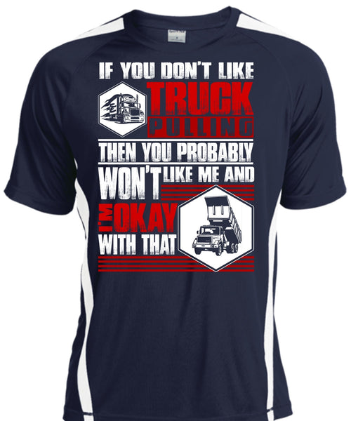 You Don't Like Truck Pulling T Shirt, Being A Trucker T Shirt, Cool Shirt