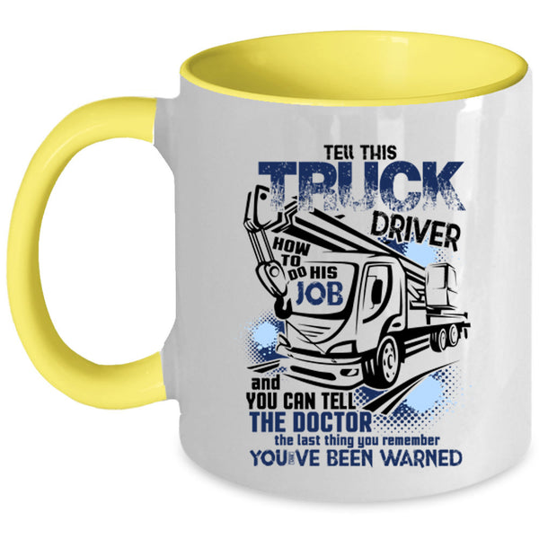 Funny Coffee Mug, Tell This Truck Driver How To Do His Job Accent Mug