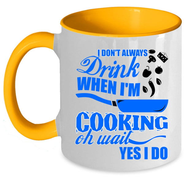 Funny Chef Coffee Mug, I Don't Always Drink When I'm Cooking Accent Mug