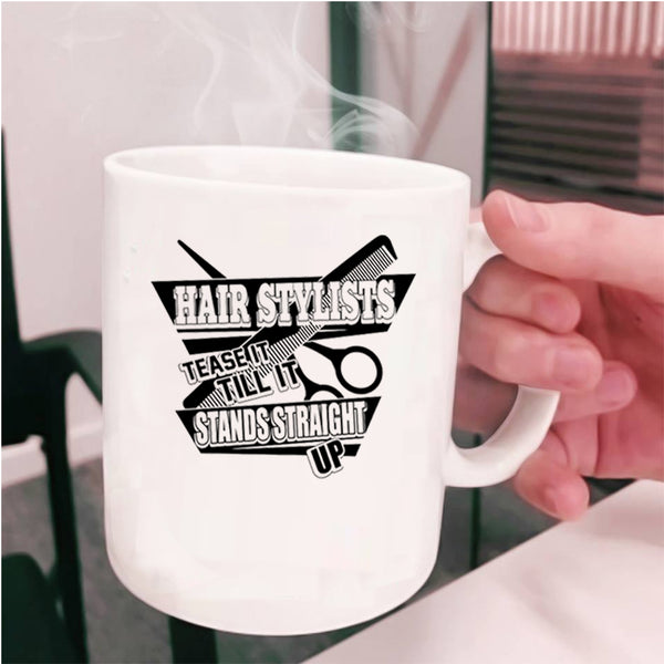 Tease It Till It Stands Straight Up Coffee Mug, Hair Stylist Cup