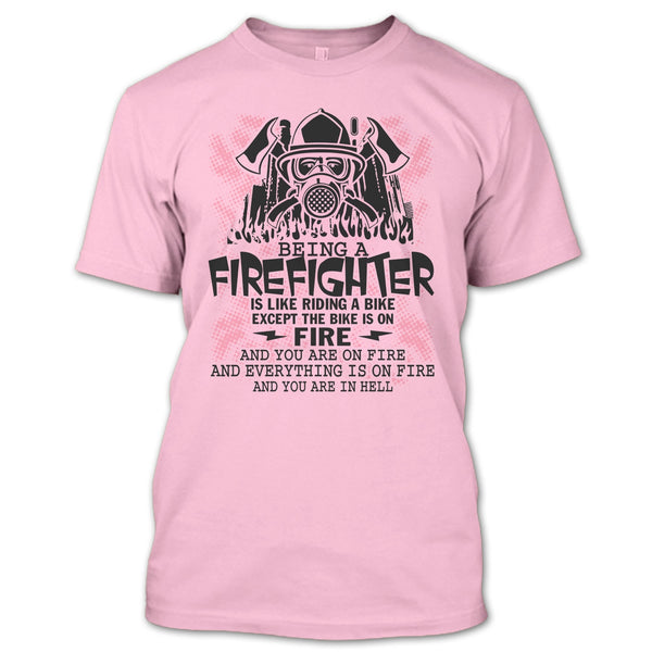 Being A Firefighter Is Like Riding A Bike T Shirt, I Am A Firefighter T Shirt